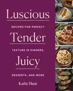 luscious tender juicy recipes for perfect texture in dinners desserts and m