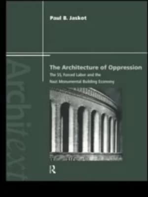 The architecture of oppression by Paul B. Jaskot