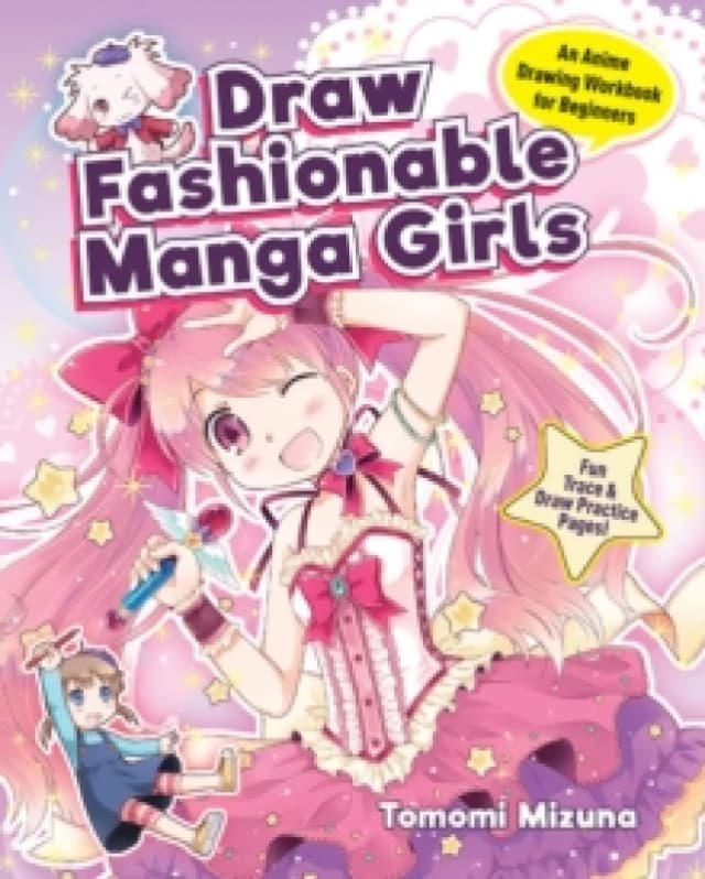 Draw Fashionable Manga Girls : An Anime Drawing Book for Beginners; Fun Trace & Draw Practice Pages! Paperback / softback