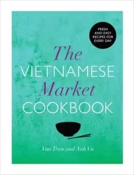 The Vietnamese market cookbook by Van Tran