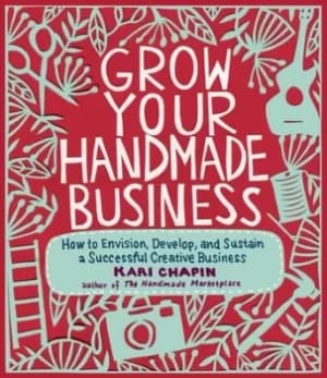 Grow your handmade business by Kari Chapin