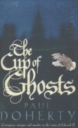 The cup of ghosts by P. C Doherty
