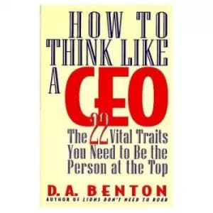 How to think like a CEO by D. A Benton