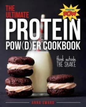The Ultimate Protein Pow d er Cookbook by Anna Sward Paperback