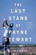last stand of payne stewart the year golf changed forever robbins kevin
