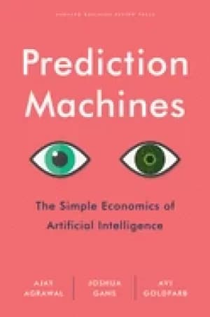 prediction machines the simple economics of artificial intelligence agrawal
