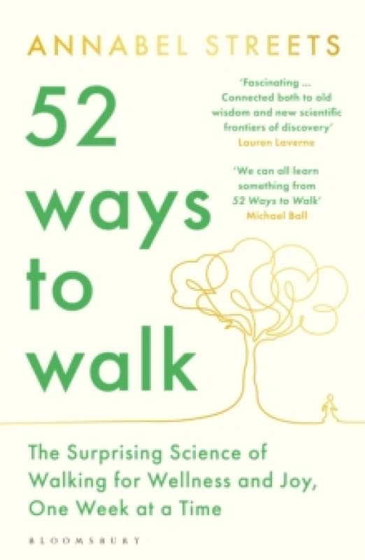 52 Ways to Walk : The Surprising Science of Walking for Wellness and Joy, One Week at a Time Paperback / softback