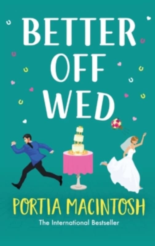 Better Off Wed : A laugh-out-loud friends-to-lovers romantic comedy from MULTI-MILLION-COPY BESTSELLER Portia MacIntosh Hardback