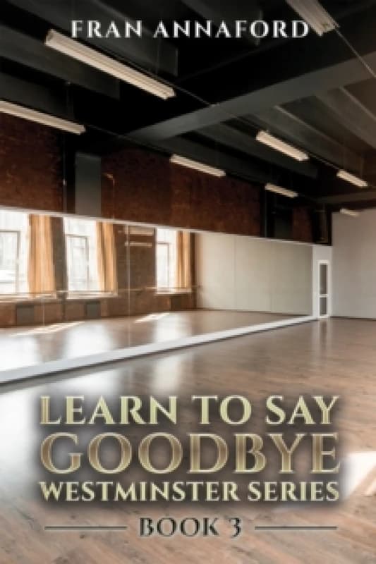 Learn to Say Goodbye. Paperback. By Fran Annaford Books