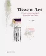 woven art the 15 modern weaving projects for you and your home