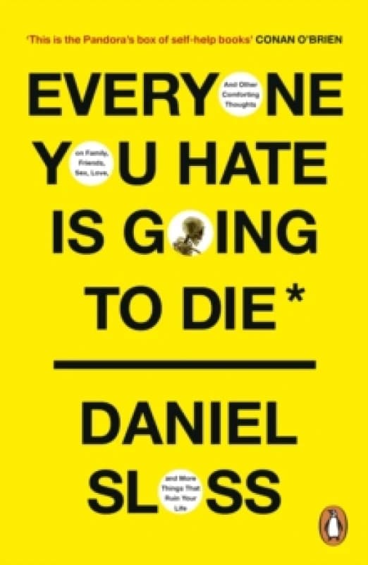 Everyone You Hate is Going to Die : And Other Comforting Thoughts on Family, Friends, Sex, Love, and More Things That Ruin Your Life Paperback / softb