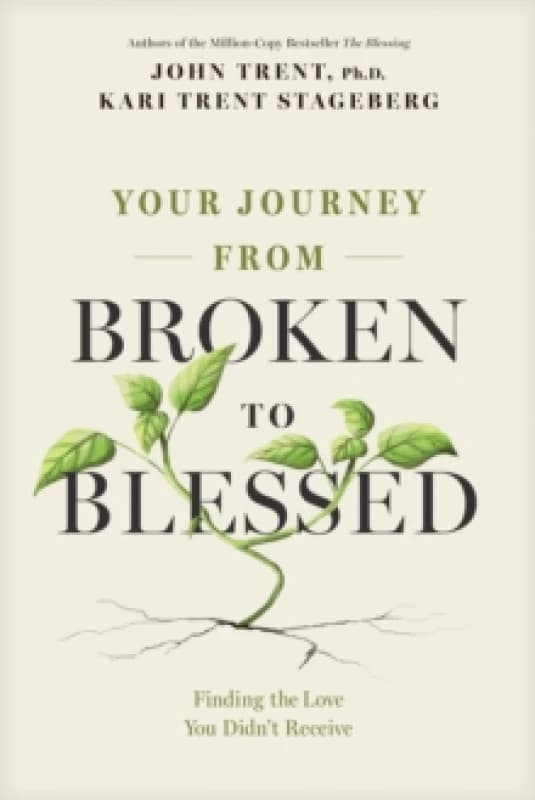 Your Journey from Broken to Blessed : Finding the Love You Didn't Receive Paperback / softback