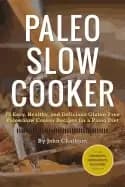 paleo slow cooker 75 easy healthy and delicious gluten free paleo slow cook