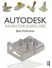 Autodesk Inventor Exercises for Autodesk Inventor and Other Feature-Based Modelling Software