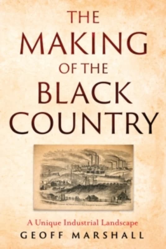 The Making of the Black Country : A Unique Industrial Landscape Paperback / softback