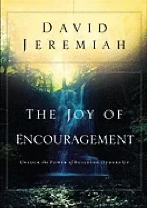 joy of encouragement unlock the power of building others up