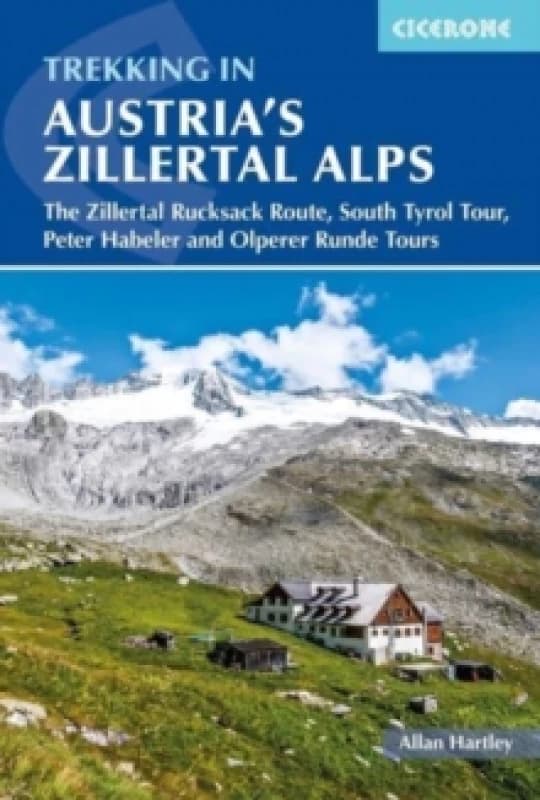 Trekking in Austria's Zillertal Alps : The Zillertal Rucksack Route, South Tirol Tour, Peter Habeler and Olperer Runde Paperback / softback