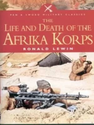 The life and death of the Afrika Korps by Ronald Lewin