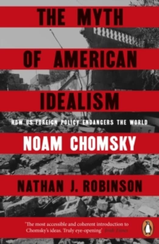 The Myth of American Idealism : How U.S. Foreign Policy Endangers the World Paperback / softback
