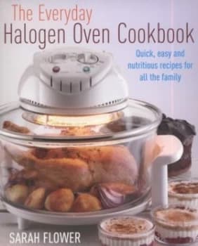 The Everyday Halogen Oven Cookbook by Sarah Flower Paperback
