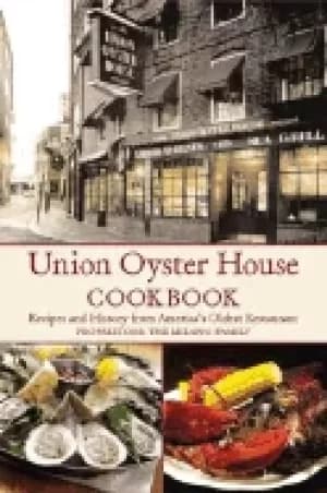 union oyster house cookbook recipes and history from americas oldest restau