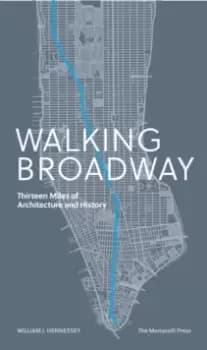 Walking Broadway : Thirteen Miles of Architecture and History