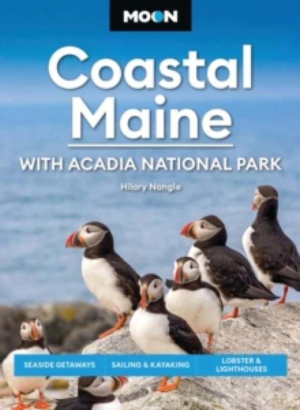 Moon Coastal Maine: With Acadia National Park (9th Edition, Revised) : Seaside Getaways, Sailing & Kayaking, Lobster & Lighthouses Paperback / softbac
