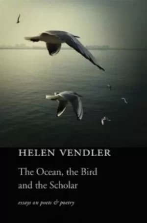 The ocean the bird and the scholar by Helen Vendler