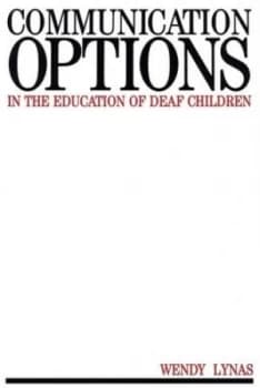 Communication options in the education of deaf children by Wendy Lynas