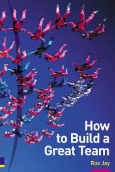 How to Build a Great Team by Ros Jay Book