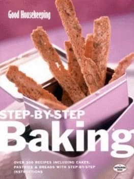 Good Housekeeping Step-by-Step Baking by Good Housekeeping Institute Hardback