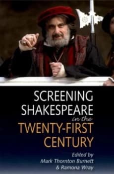 Screening Shakespeare in the Twenty-First Century by Mark Thornton Burnett Book