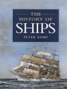 The History of Ships by Peter Kemp Hardback