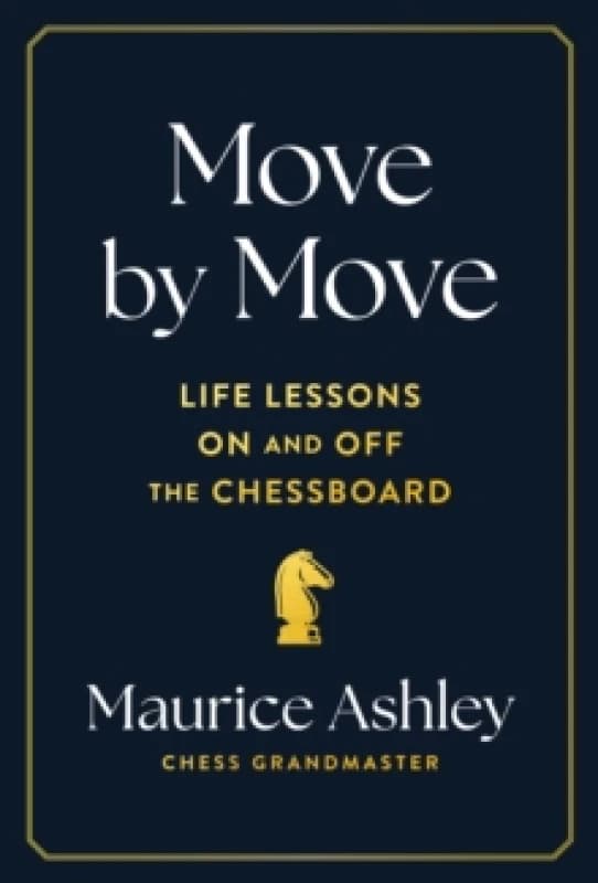Move by Move : Life Lessons on and off the Chessboard Hardback