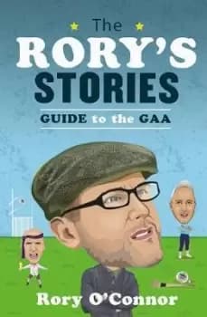 The Rory's Stories Guide to the GAA by Rory O'Connor