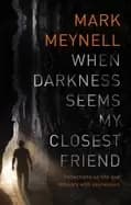 when darkness seems my closest friend reflections on life and ministry with
