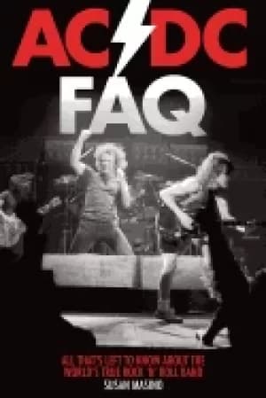 ac dc faq all thats left to know about the worlds true rock n roll band