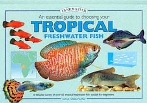 An Essential Guide to Choosing Your Tropical Freshwater Fish by Gina Sandford Book