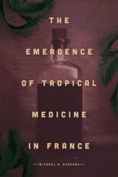 The Emergence of Tropical Medicine in France by Michael A. Osborne Hardback