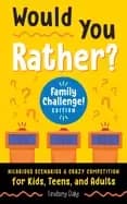 would you rather family challenge edition hilarious scenarios and crazy com