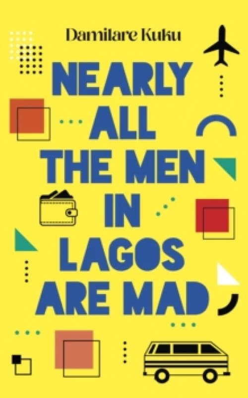 Nearly All the Men in Lagos are Mad : THE INTERNATIONAL BESTSELLER 'Bewitching' New York Times Paperback / softback