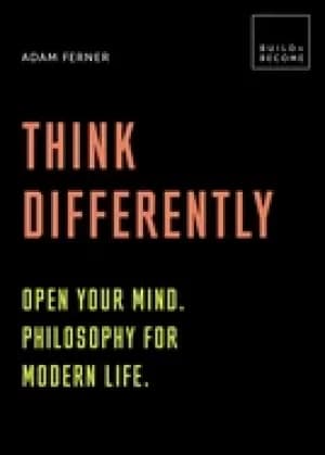 think differently open your mind philosophy for modern life 20 thought prov