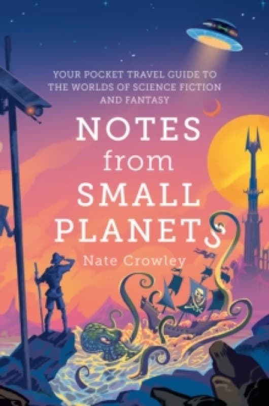 Notes from Small Planets : Your Pocket Travel Guide to the Worlds of Science Fiction and Fantasy Paperback / softback