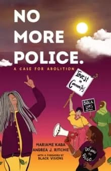 No More Police : A Case for Abolition