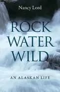 rock water wild an alaskan life