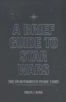 A Brief Guide to Star Wars by Brian J. Robb Paperback