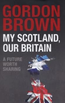 My Scotland Our Britain by Gordon Brown Hardback