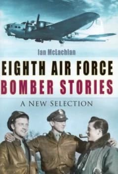 Eighth Air Force Bomber Stories by Ian Mclachlan Hardback