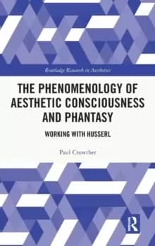 The Phenomenology of Aesthetic Consciousness and Phantasy : Working with Husserl