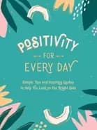 positivity for every day simple tips and inspiring quotes to help you look